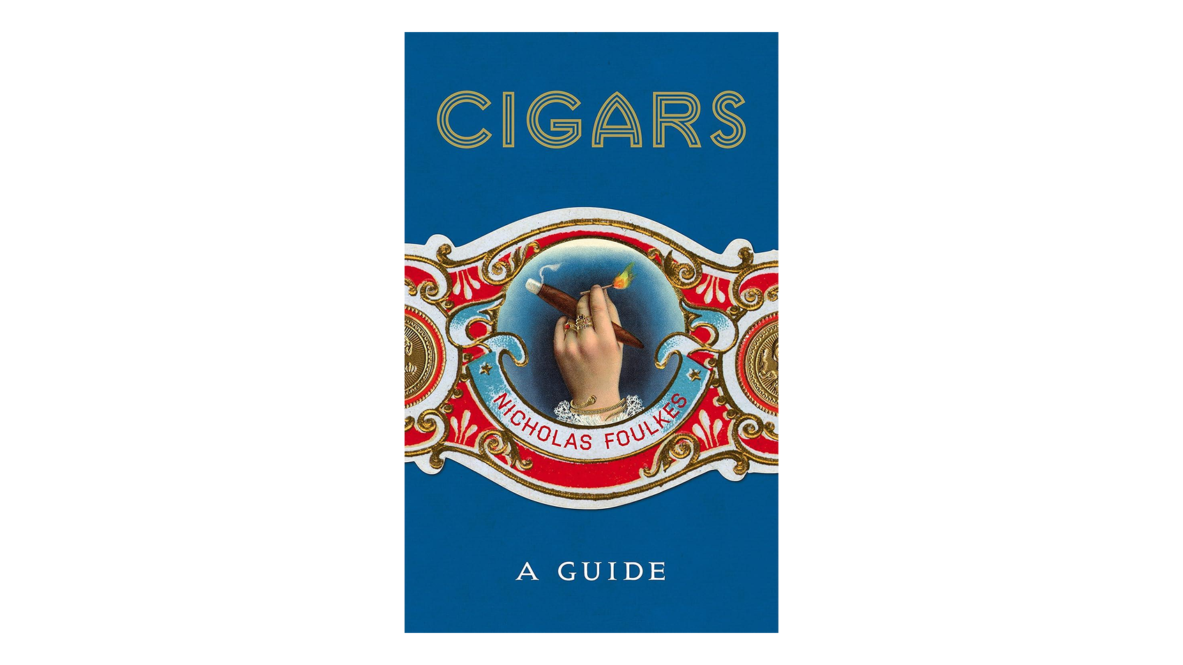 Cigars: A Guide. A fantastically sumptuous journey through the history, craft and enjoyment of cigars